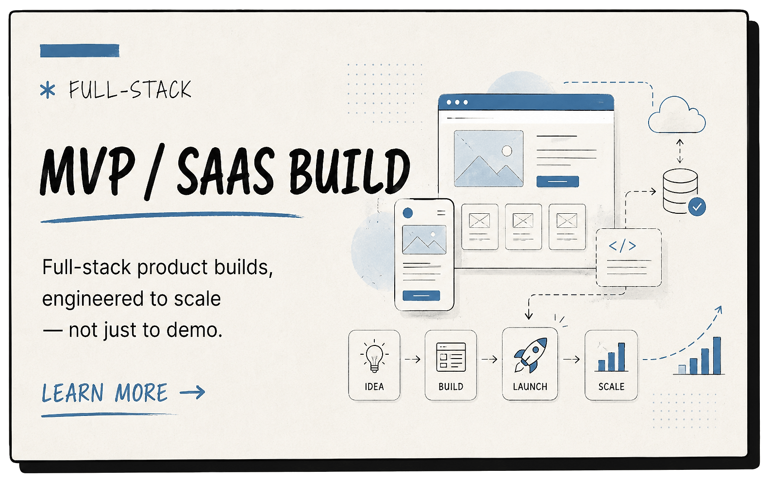 MVP / SaaS Build - Full-stack product builds, engineered to scale - not just to demo.